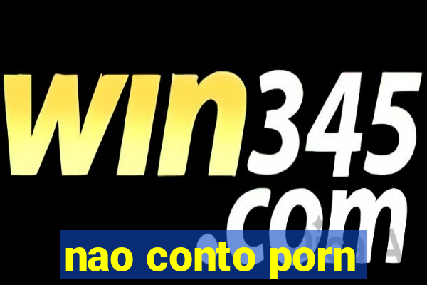 nao conto porn